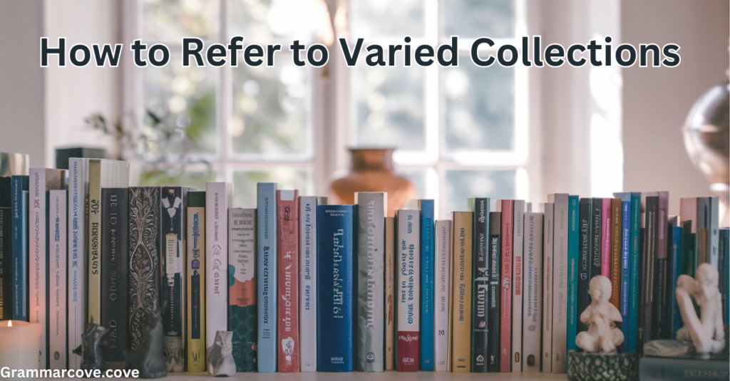 How to Refer to Varied Collections