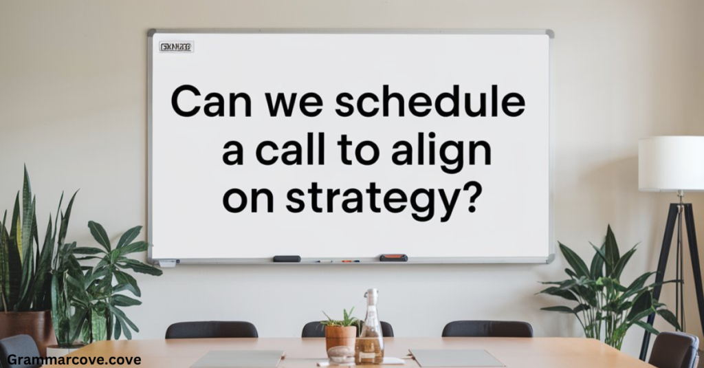 "Can We Schedule a Call to Align on Strategy?"