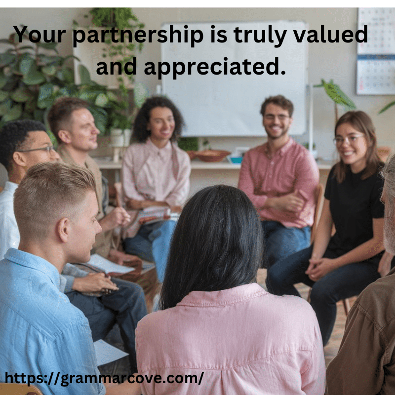 "Your partnership is truly valued and appreciated"