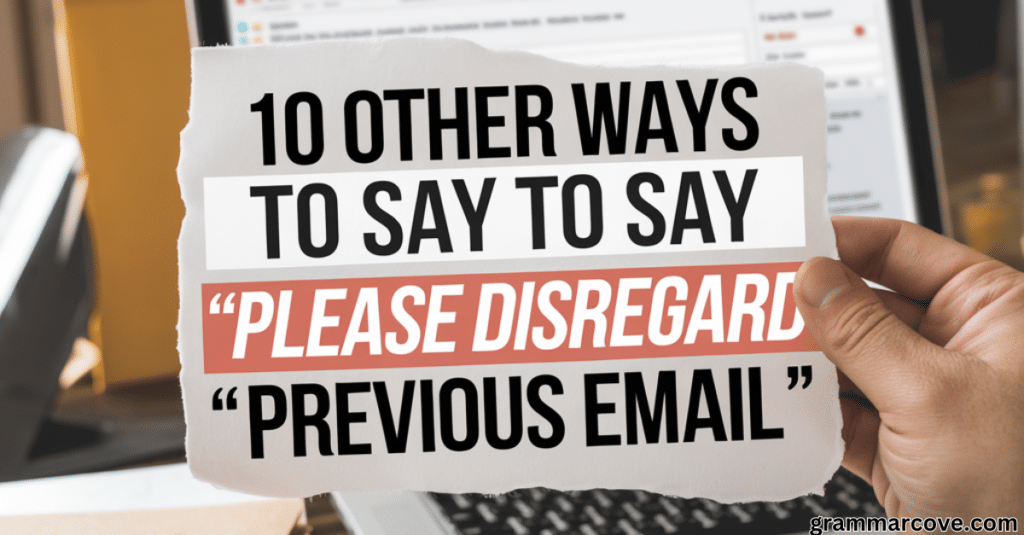 10 Other Ways To Say “Please Disregard My Previous Email”