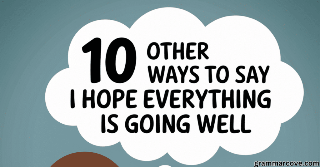 10 Other Ways to Say I Hope Everything Is Going Well