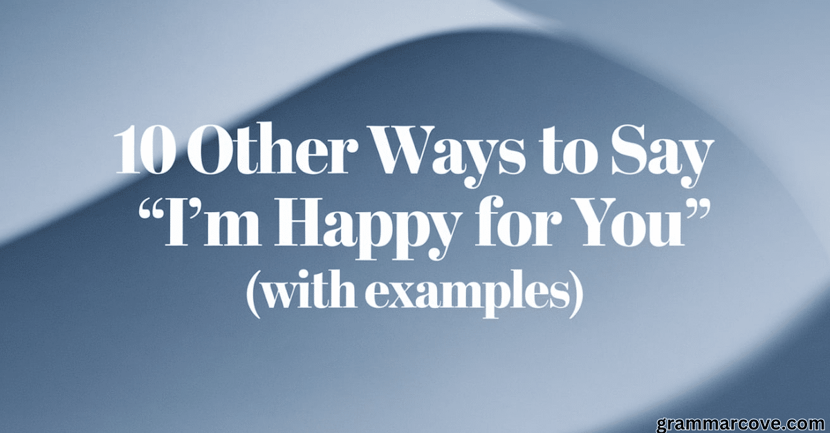 10 Other Ways to Say "I'm Happy for You" (with Examples)