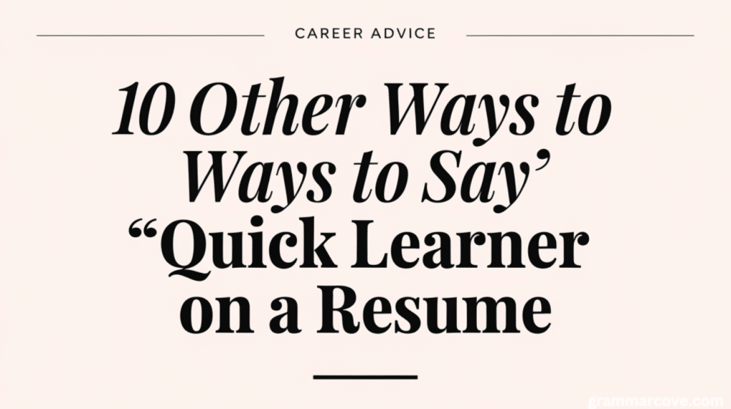 10 Other Ways to Say Quick Learner on a Resume