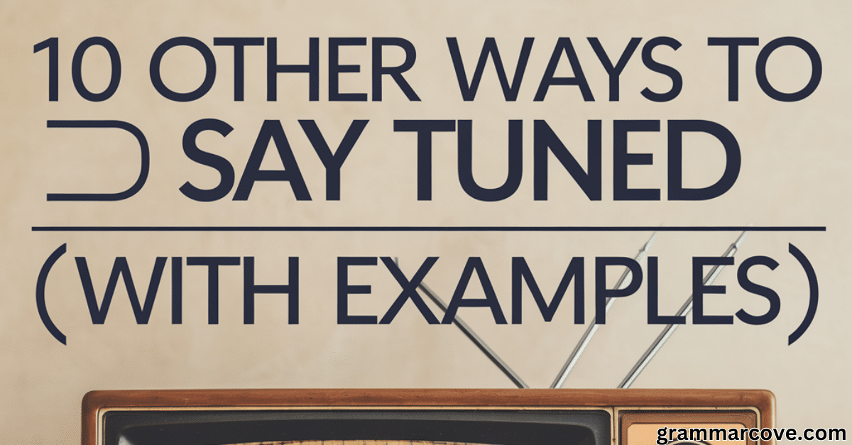 10 Other Ways to Say “Stay Tuned” (With Examples)