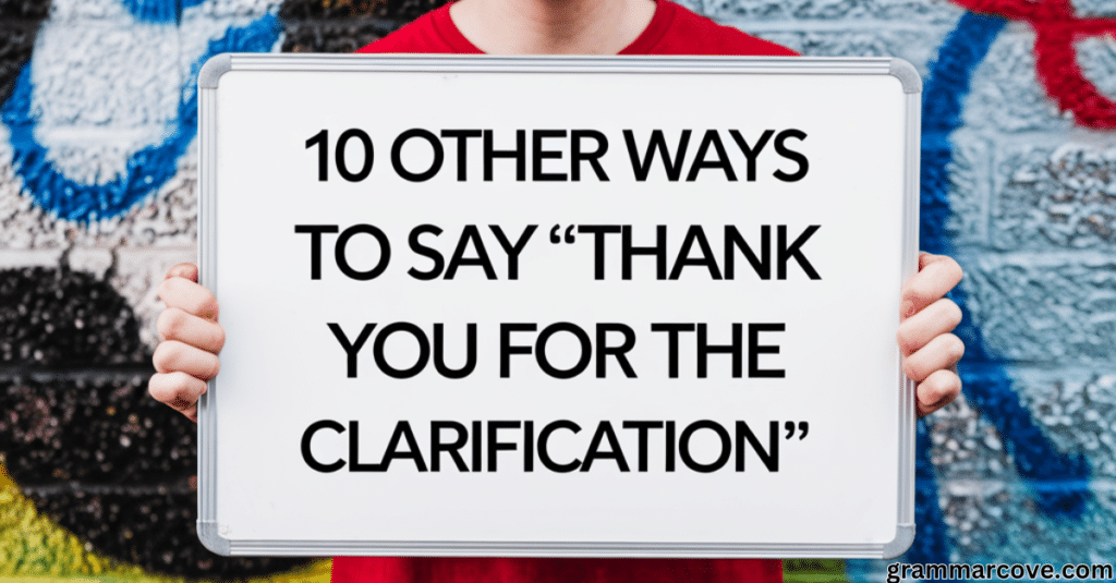 10 Other Ways to Say “Thank You for the Clarification” (With Examples)