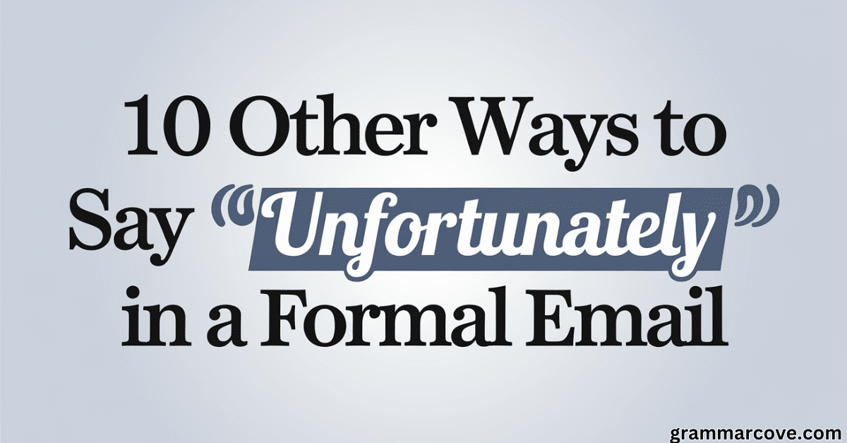 10 Other Ways to Say "Unfortunately" in a Formal Email