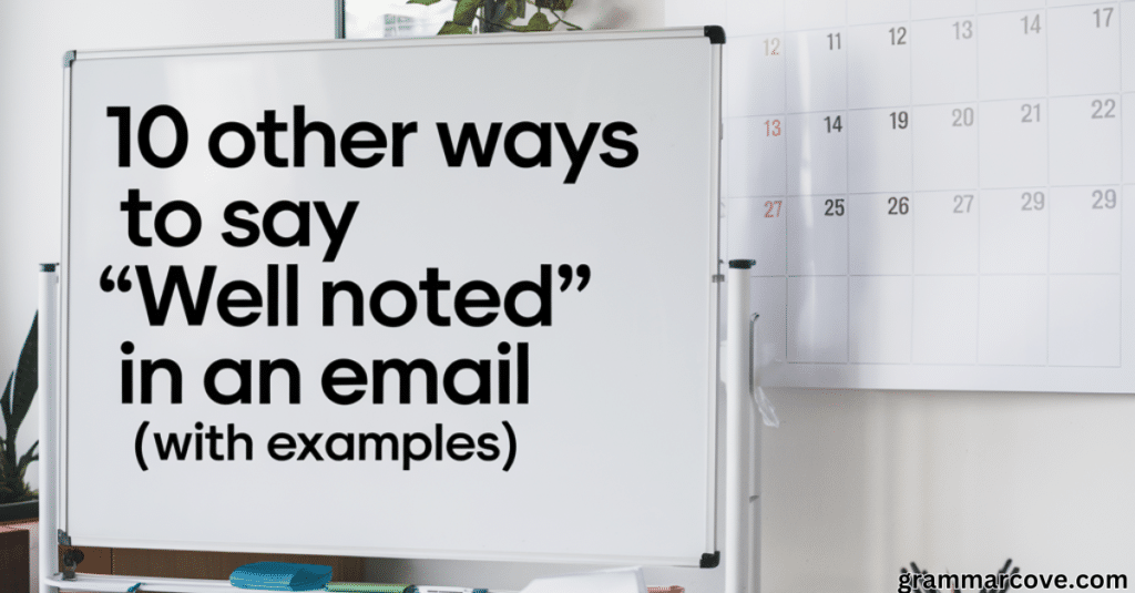 10 Other Ways to Say “Well Noted” in an Email (With Examples)