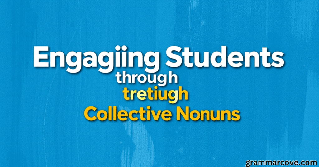 Engaging Students Through Collective Nouns