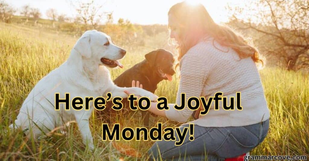 "Here’s to a Joyful Monday!"