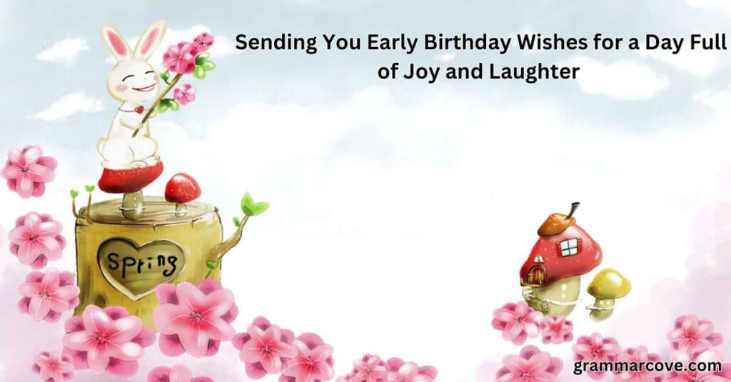 Sending You Early Birthday Wishes for a Day Full of Joy and Laughter