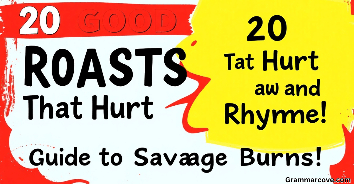 20 Good Roasts That Hurt and Rhyme Guide to Savage Burns!