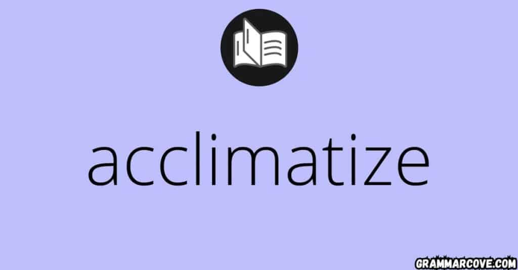 Acclimatized vs Acclimated