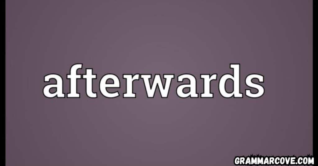 Which Should You Use? "Afterward" or "Afterwards"?