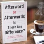 Afterward or Afterwards Is There Any Difference