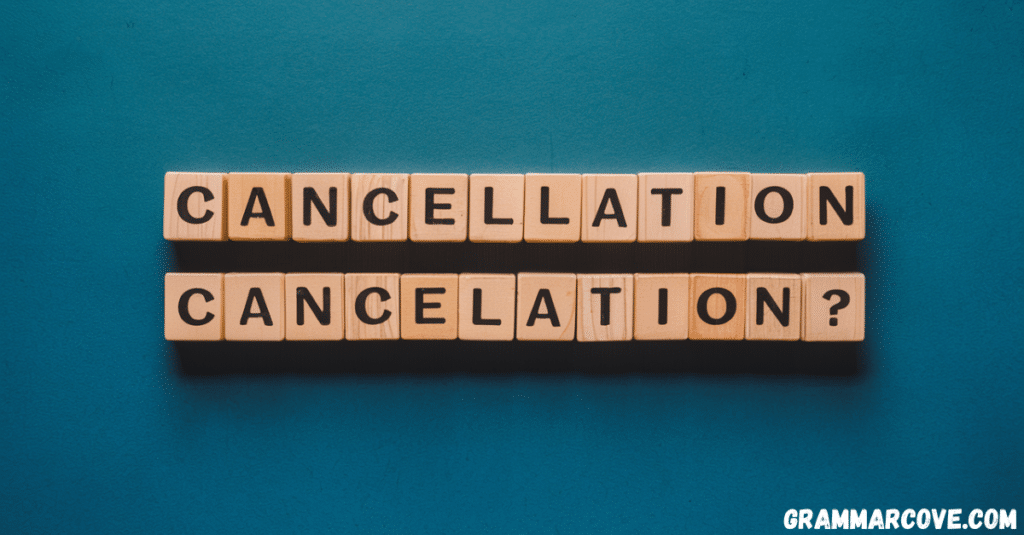 Cancellation vs Cancelation Which Spelling is Correct