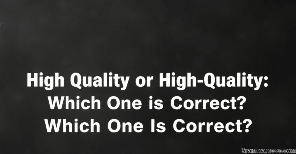 High Quality or High-Quality: Which One Is Correct?