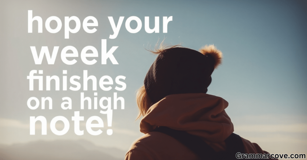 Hope Your Week Finishes on a High Note!