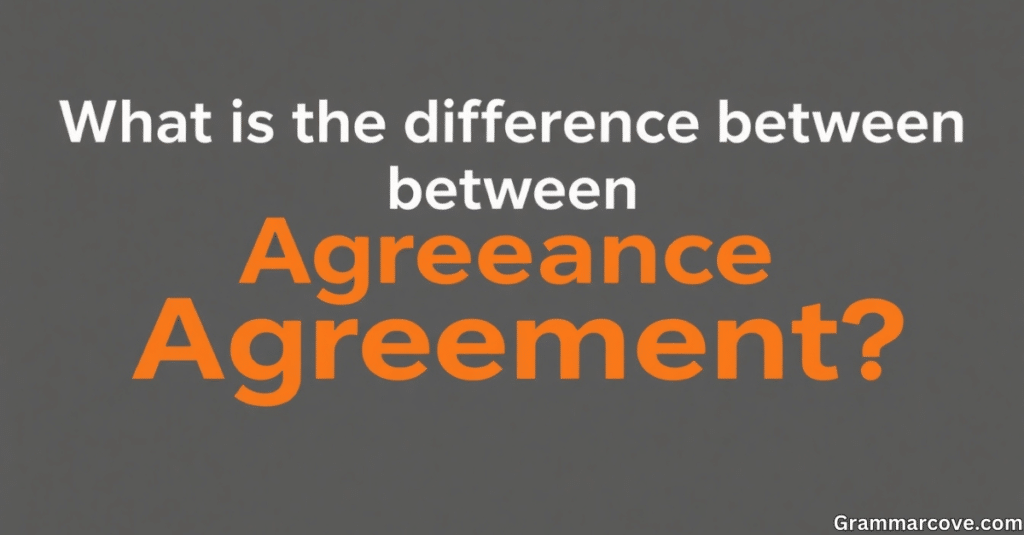 What Is the Difference Between Agreeance and Agreement?