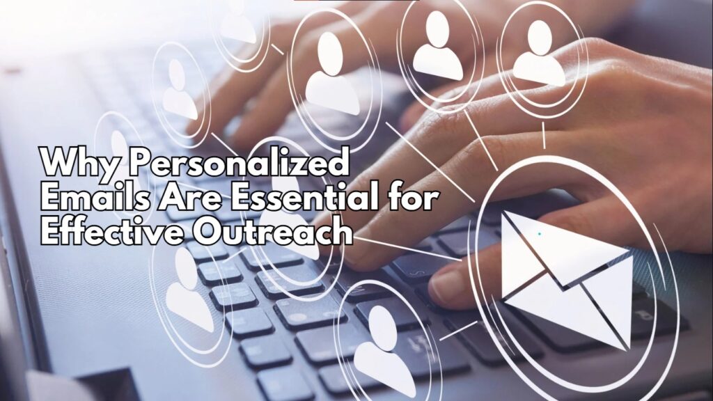 Why Personalized Emails Are Essential for Effective Outreach